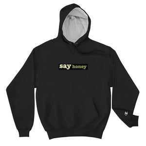 say honey Champion hoodie